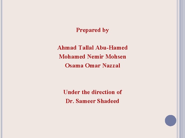 Prepared by Ahmad Tallal Abu-Hamed Mohamed Nemir Mohsen Osama Omar Nazzal Under the direction