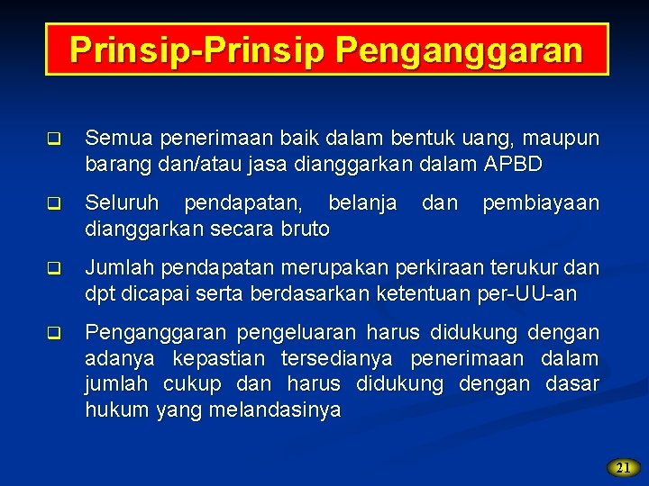 Prinsip-Prinsip Penganggaran q Semua penerimaan baik dalam bentuk uang, maupun barang dan/atau jasa dianggarkan