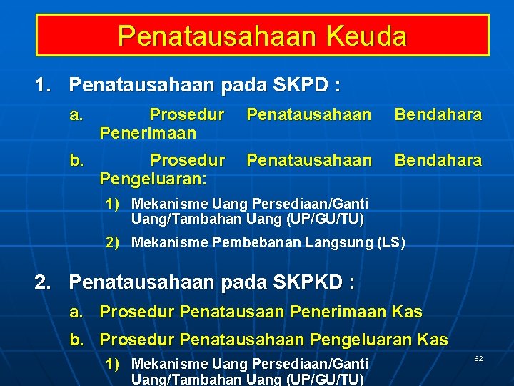 Penatausahaan Keuda 1. Penatausahaan pada SKPD : a. Prosedur Penerimaan Penatausahaan Bendahara b. Prosedur