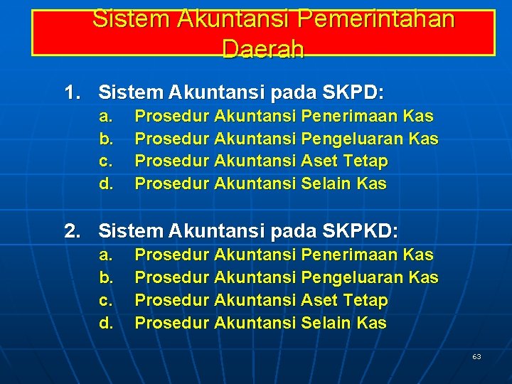 Sistem Akuntansi Pemerintahan Daerah 1. Sistem Akuntansi pada SKPD: a. b. c. d. Prosedur