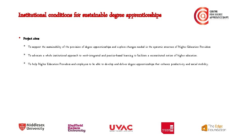 Institutional conditions for sustainable degree apprenticeships • Project aims • To support the sustainability