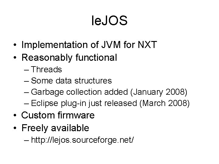 le. JOS • Implementation of JVM for NXT • Reasonably functional – Threads –