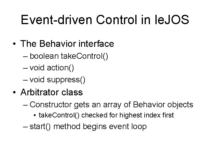 Event-driven Control in le. JOS • The Behavior interface – boolean take. Control() –