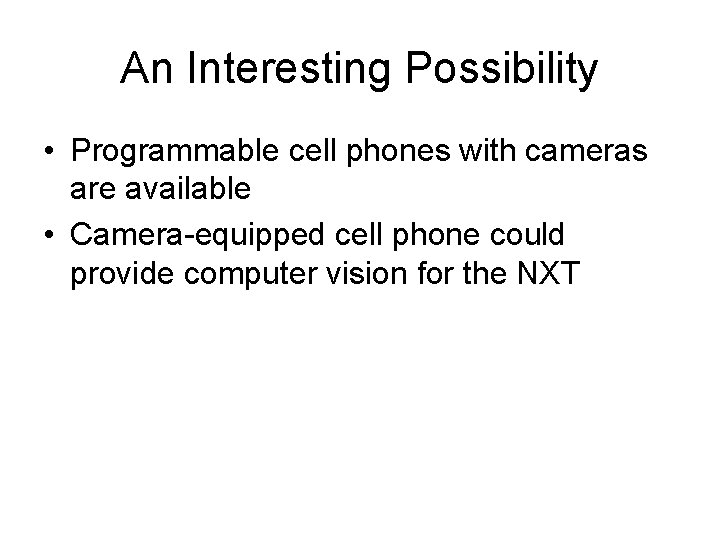 An Interesting Possibility • Programmable cell phones with cameras are available • Camera-equipped cell