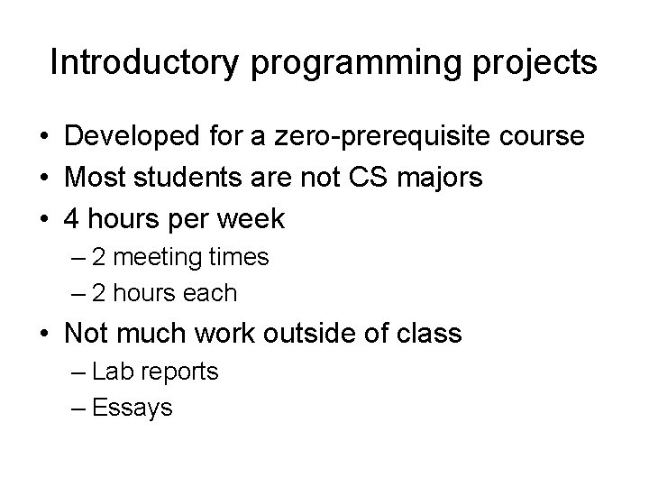 Introductory programming projects • Developed for a zero-prerequisite course • Most students are not
