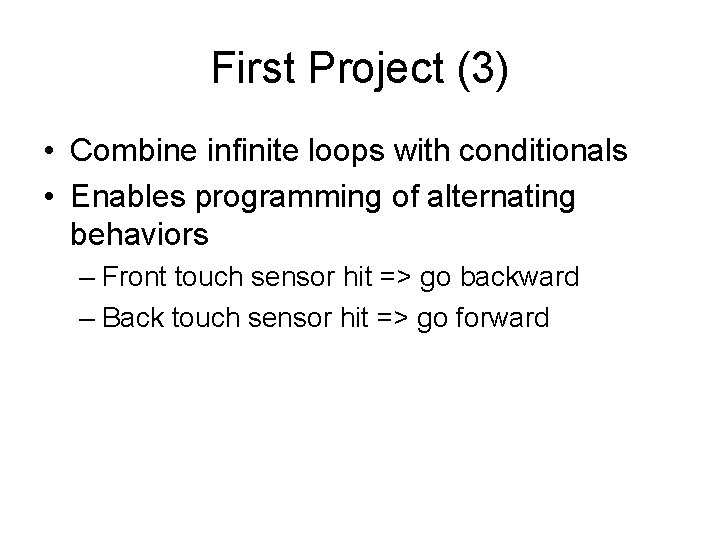 First Project (3) • Combine infinite loops with conditionals • Enables programming of alternating