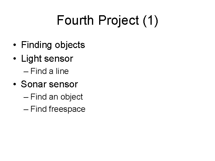 Fourth Project (1) • Finding objects • Light sensor – Find a line •