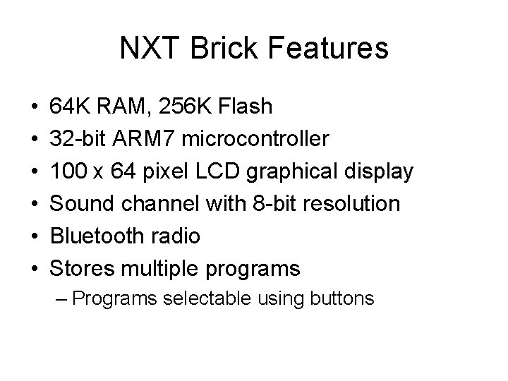 NXT Brick Features • • • 64 K RAM, 256 K Flash 32 -bit