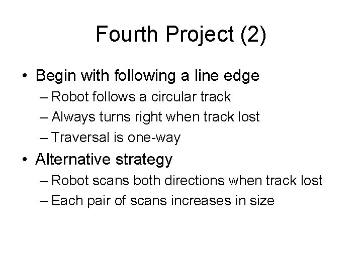Fourth Project (2) • Begin with following a line edge – Robot follows a