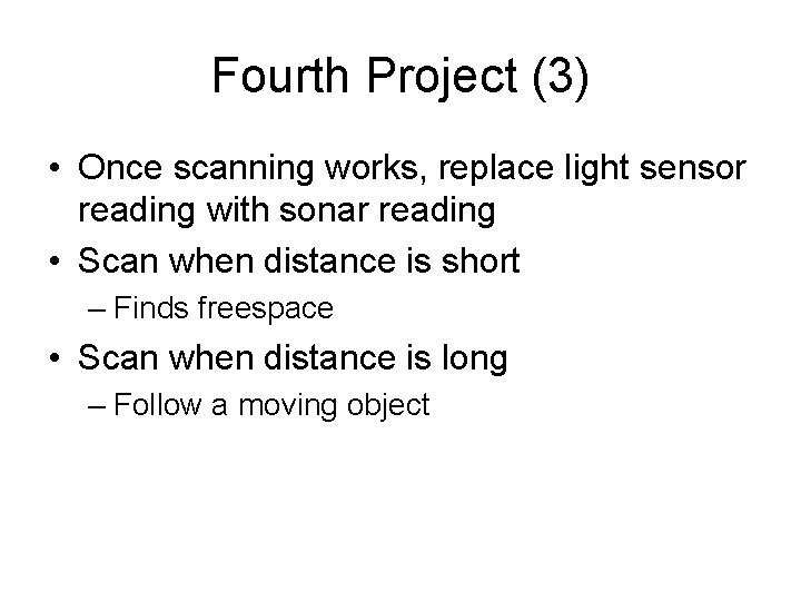 Fourth Project (3) • Once scanning works, replace light sensor reading with sonar reading