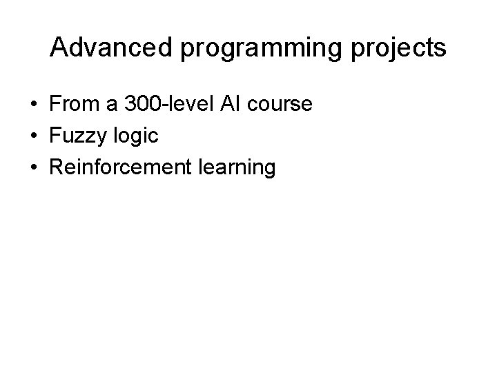 Advanced programming projects • From a 300 -level AI course • Fuzzy logic •