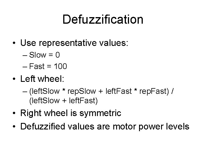 Defuzzification • Use representative values: – Slow = 0 – Fast = 100 •