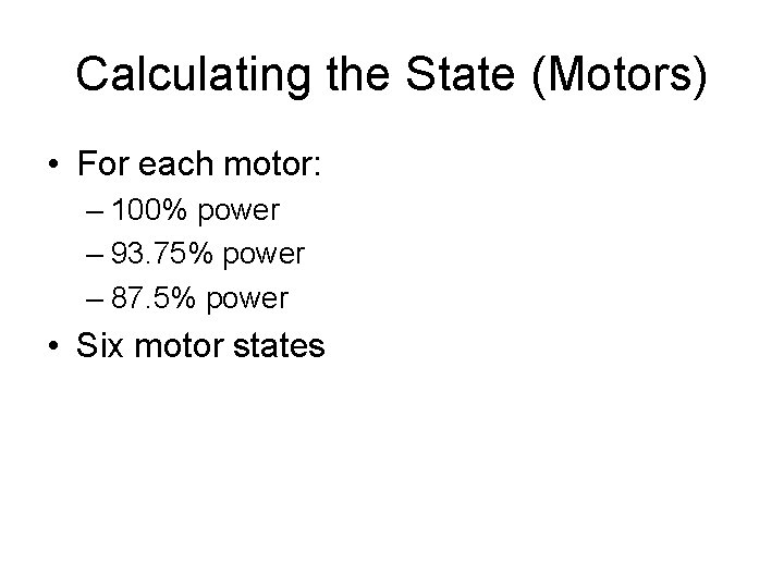 Calculating the State (Motors) • For each motor: – 100% power – 93. 75%