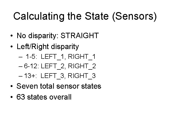 Calculating the State (Sensors) • No disparity: STRAIGHT • Left/Right disparity – 1 -5: