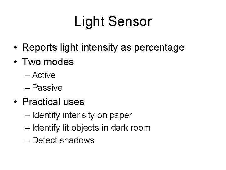 Light Sensor • Reports light intensity as percentage • Two modes – Active –