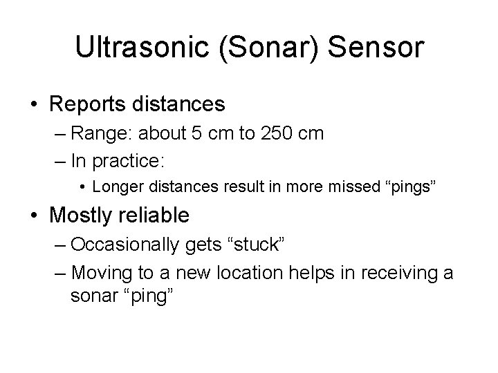 Ultrasonic (Sonar) Sensor • Reports distances – Range: about 5 cm to 250 cm