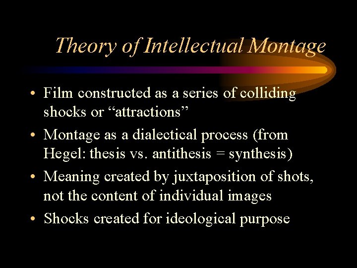 Theory of Intellectual Montage • Film constructed as a series of colliding shocks or