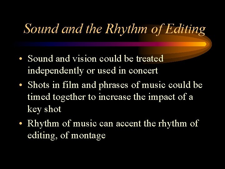 Sound and the Rhythm of Editing • Sound and vision could be treated independently