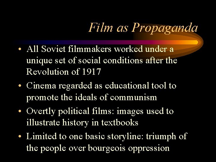 Film as Propaganda • All Soviet filmmakers worked under a unique set of social