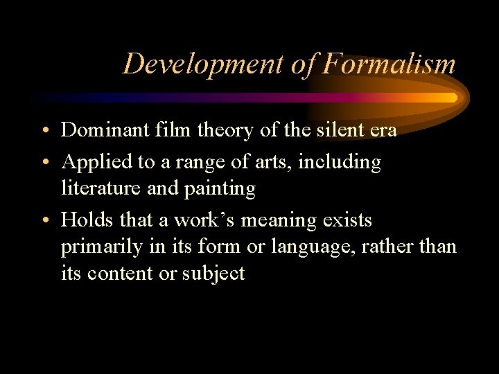 Development of Formalism • Dominant film theory of the silent era • Applied to