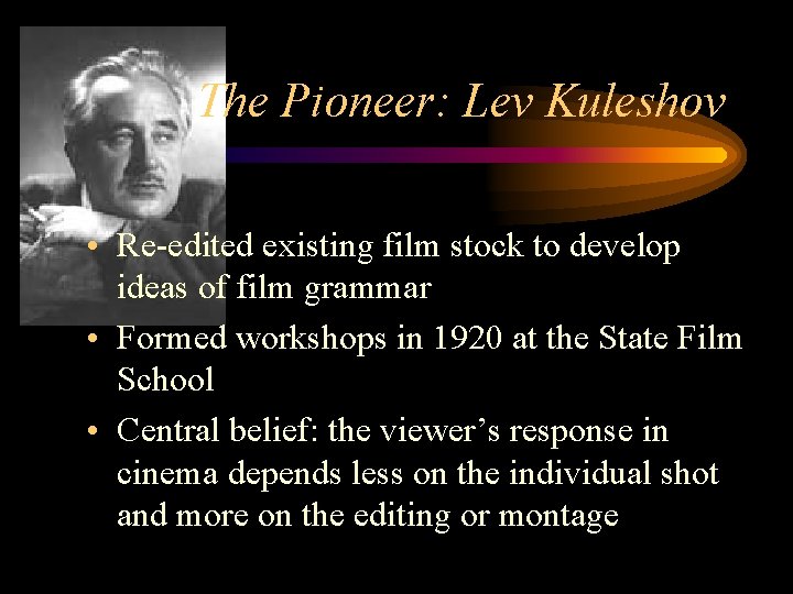 The Pioneer: Lev Kuleshov • Re-edited existing film stock to develop ideas of film