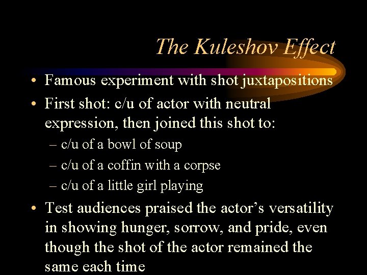 The Kuleshov Effect • Famous experiment with shot juxtapositions • First shot: c/u of