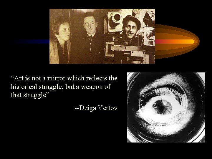 “Art is not a mirror which reflects the historical struggle, but a weapon of