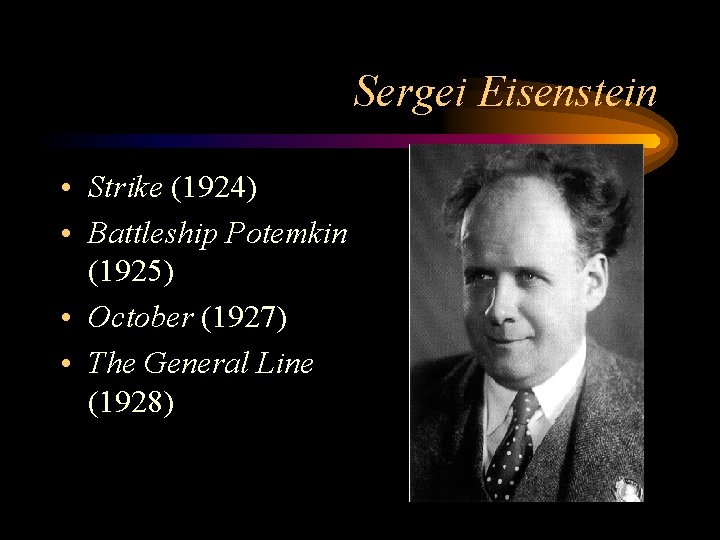 Sergei Eisenstein • Strike (1924) • Battleship Potemkin (1925) • October (1927) • The