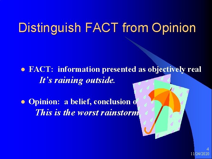 Distinguish FACT from Opinion l FACT: information presented as objectively real It’s raining outside.