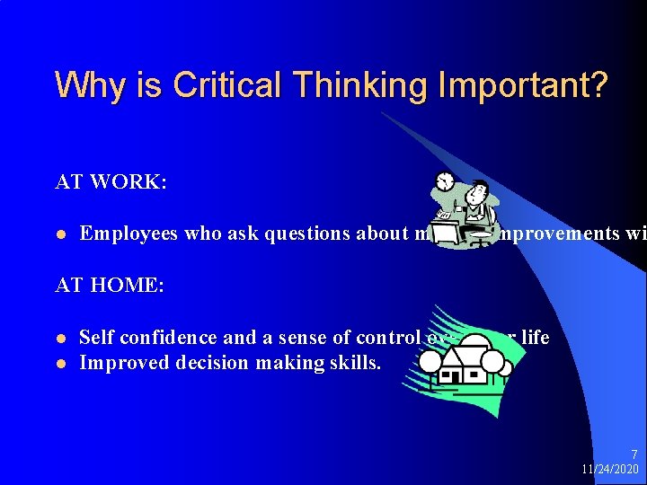 Why is Critical Thinking Important? AT WORK: l Employees who ask questions about making