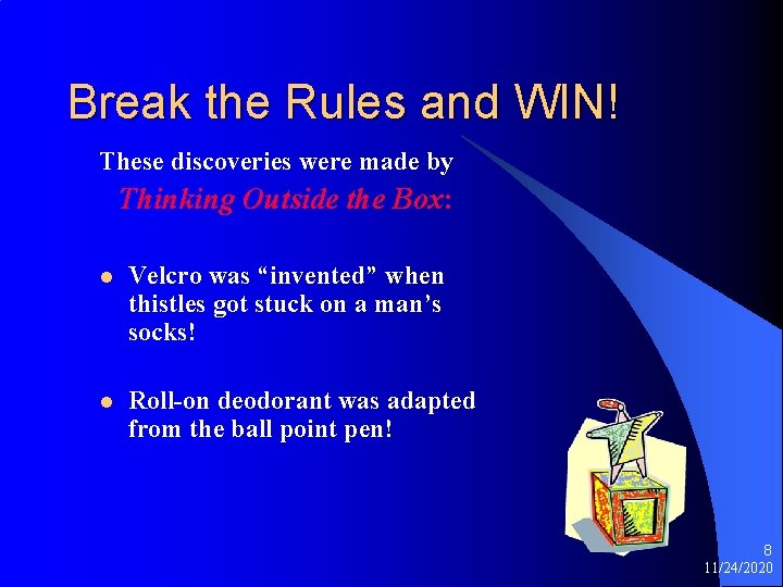 Break the Rules and WIN! These discoveries were made by Thinking Outside the Box: