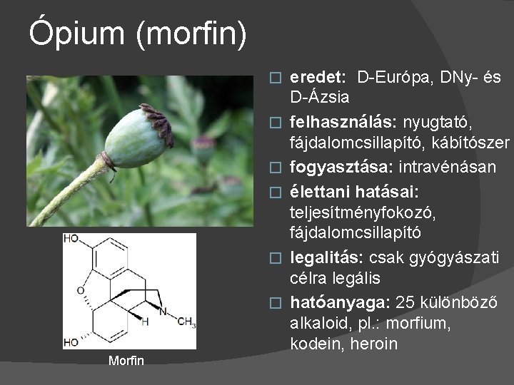 Ópium (morfin) � � � Morfin eredet: D-Európa, DNy- és D-Ázsia felhasználás: nyugtató, fájdalomcsillapító,