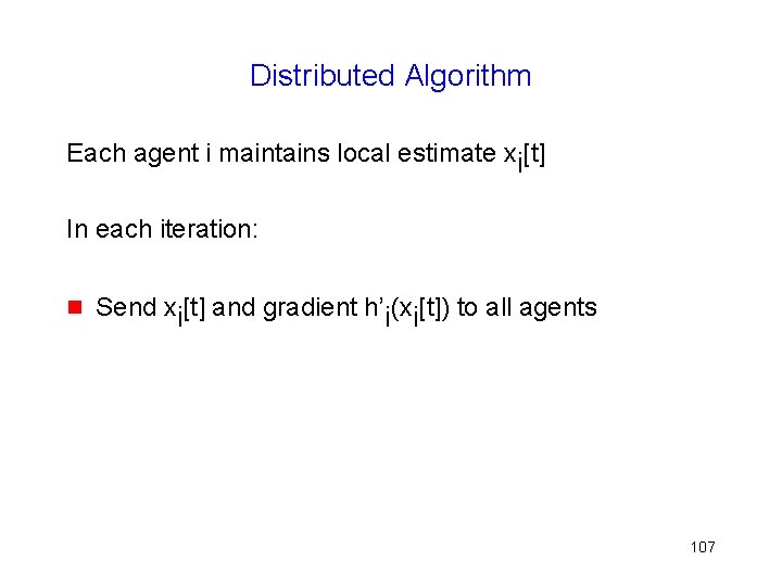 Distributed Algorithm Each agent i maintains local estimate xi[t] In each iteration: g Send