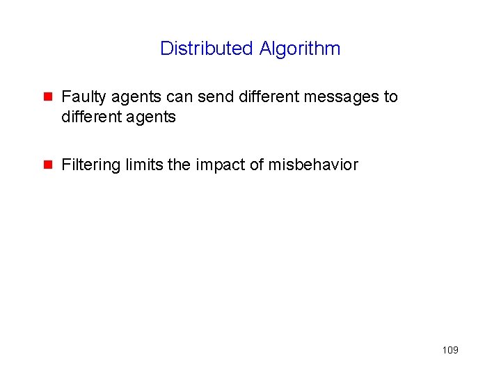 Distributed Algorithm g Faulty agents can send different messages to different agents g Filtering