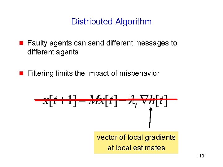 Distributed Algorithm g Faulty agents can send different messages to different agents g Filtering