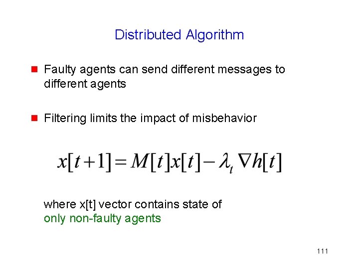 Distributed Algorithm g Faulty agents can send different messages to different agents g Filtering