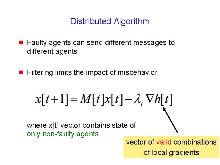 Distributed Algorithm g Faulty agents can send different messages to different agents g Filtering
