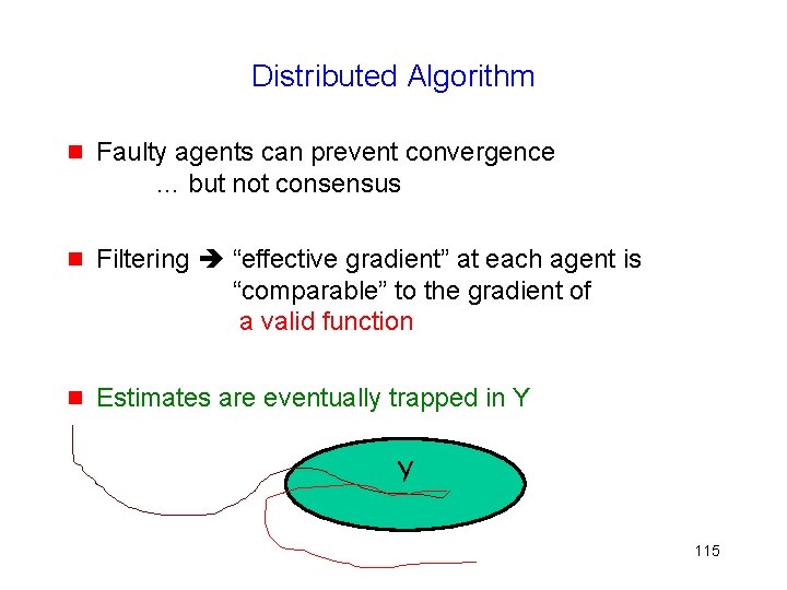 Distributed Algorithm g Faulty agents can prevent convergence … but not consensus g Filtering