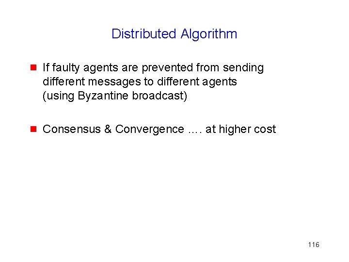 Distributed Algorithm g If faulty agents are prevented from sending different messages to different