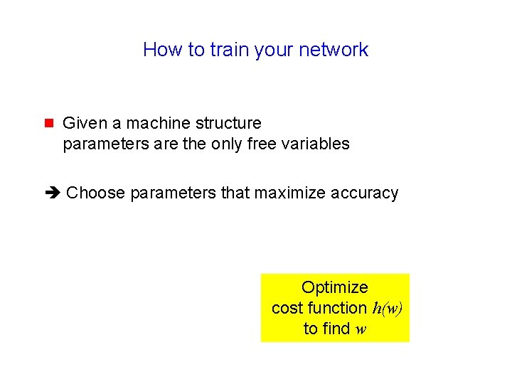 How to train your network g Given a machine structure parameters are the only