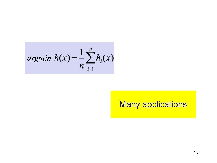 argmin Many applications 19 