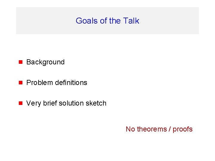 Goals of the Talk g Background g Problem definitions g Very brief solution sketch