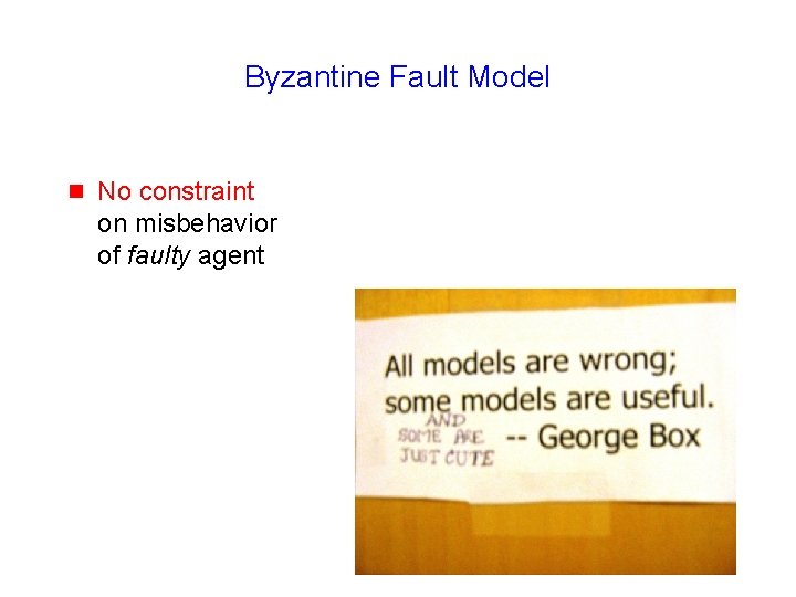 Byzantine Fault Model g No constraint on misbehavior of faulty agent 42 