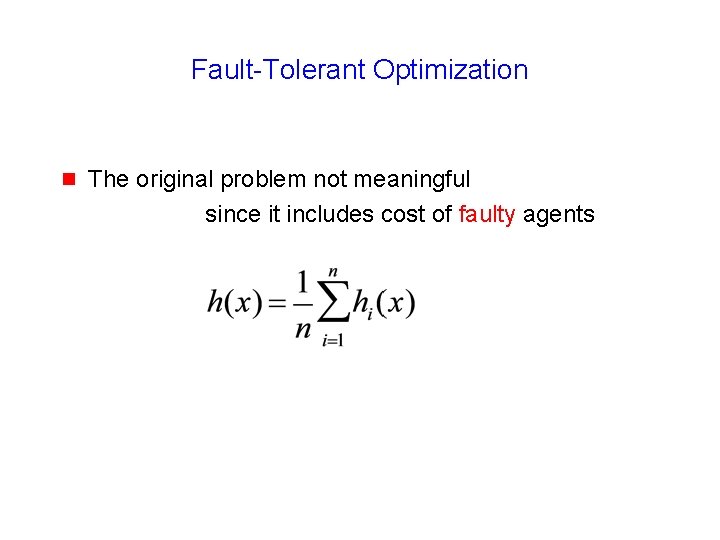 Fault-Tolerant Optimization g The original problem not meaningful since it includes cost of faulty