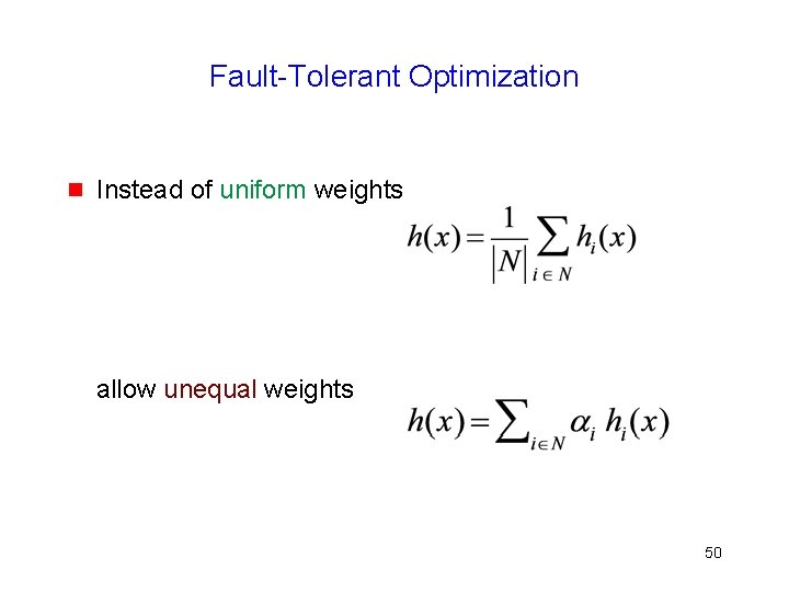Fault-Tolerant Optimization g Instead of uniform weights allow unequal weights 50 