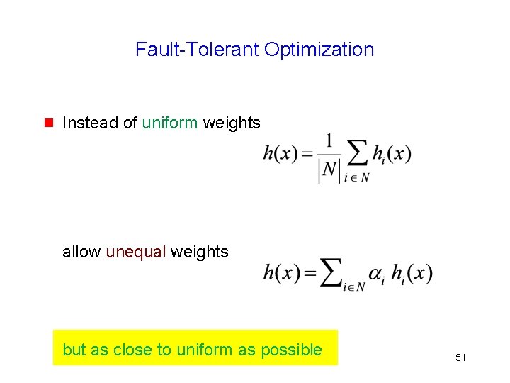 Fault-Tolerant Optimization g Instead of uniform weights allow unequal weights but as close to
