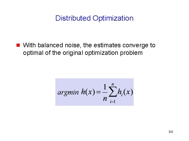 Distributed Optimization g With balanced noise, the estimates converge to optimal of the original