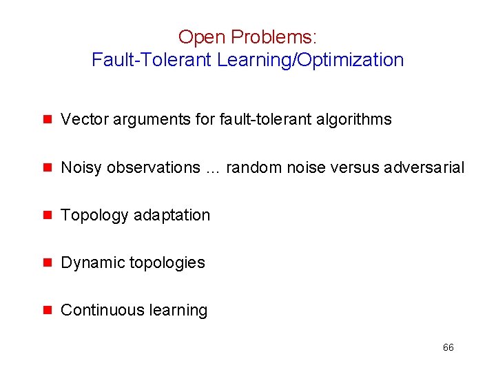 Open Problems: Fault-Tolerant Learning/Optimization g Vector arguments for fault-tolerant algorithms g Noisy observations …