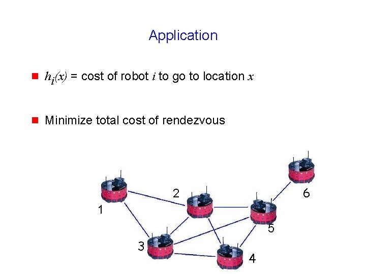 Application g hi(x) = cost of robot i to go to location x g