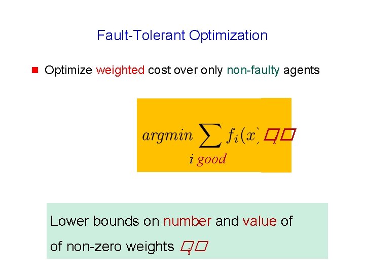 Fault-Tolerant Optimization g Optimize weighted cost over only non-faulty agents �� i i good